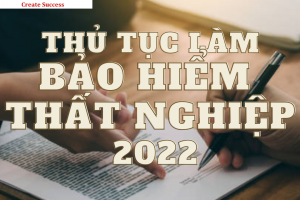 Thủ tục làm bảo hiểm thất nghiệp năm 2022