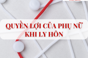 Quyền lợi của phụ nữ khi ly hôn