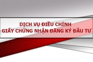 Điều chỉnh Giấy chứng nhận đăng ký đầu tư