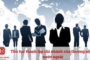 Thủ tục thành lập chi nhánh của thương nhân nước ngoài