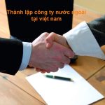 THỦ TỤC THÀNH LẬP CÔNG TY CON CỦA THƯƠNG NHÂN NƯỚC NGOÀI TẠI VIỆT NAM