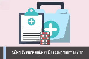THỦ TỤC CẤP GIẤY PHÉP NHẬP KHẨU TRANG THIẾT BỊ Y TẾ